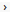 >